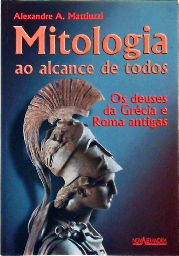 Livro Mitologia Ao Alcance De Todos - Mattuizzi, Alezandre A. [2000]