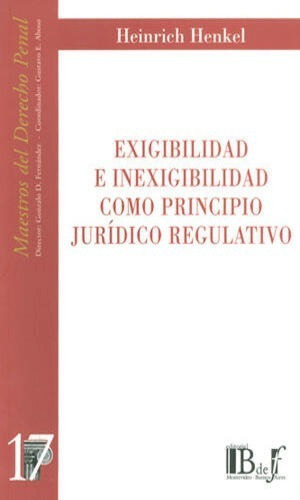 Exigibilidad E Inexigibilidad Como Principio Jurídico Regulativo, De Henkel, Heinrich. Editorial B De F / Euros Editores, Tapa Blanda, Edición 1° Edición En Español, 2008