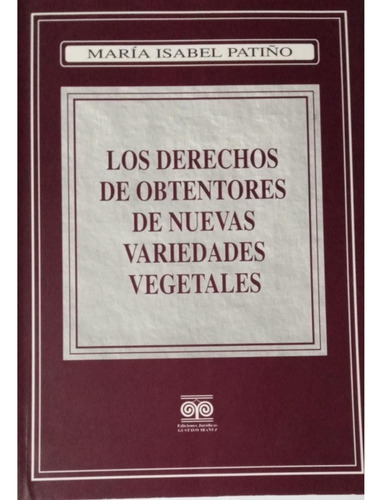 Los Derechos De Obtentores De Nuevas Variedades Vegetales, De María Isabel Patiño. Editorial Ibañez, Tapa Blanda, Edición 1 En Español, 1998