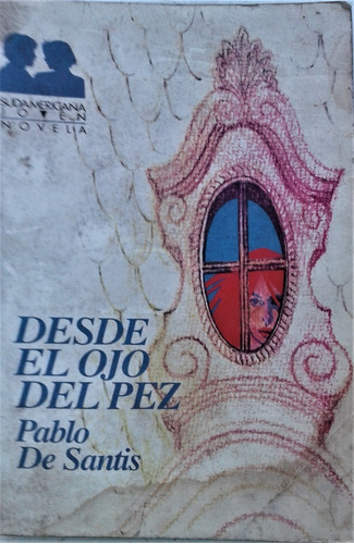 Desde El Ojo Del Pez - Pablo De Santis - Sudamericana 1991