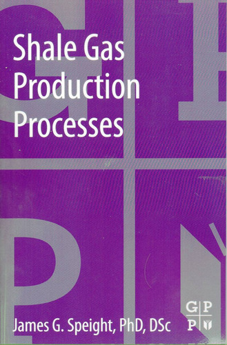 Shale Gas Production Processes - James Speight (n)