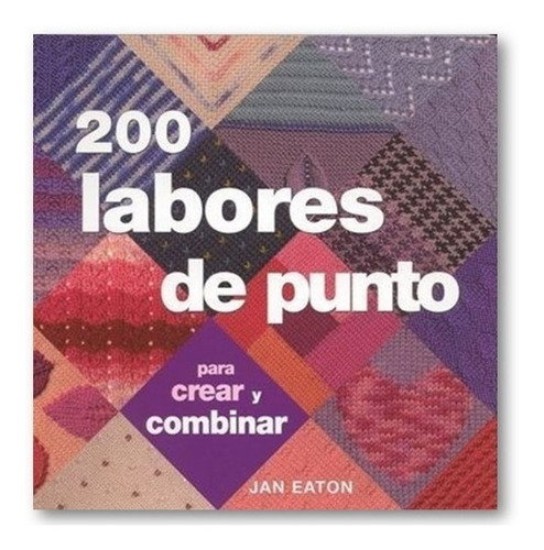 200 Labores De Punto Para Crear Y Combinar Jan Eaton