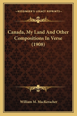 Libro Canada, My Land And Other Compositions In Verse (19...