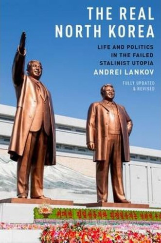 The Real North Korea : Life And Politics In The Failed Stalinist Utopia, De Andrei Lankov. Editorial Oxford University Press Inc, Tapa Blanda En Inglés