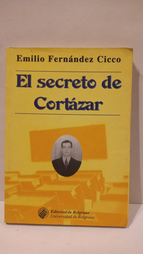 El Secreto De Cortázar - Emilio Fernández Cicco - E.belgrano