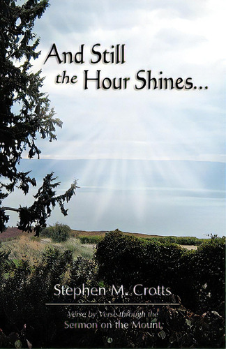 And Still The Hour Shines...: Verse By Verse Through The Sermon On The Mount, De Crotts, Stephen M.. Editorial Css Pub Co, Tapa Blanda En Inglés