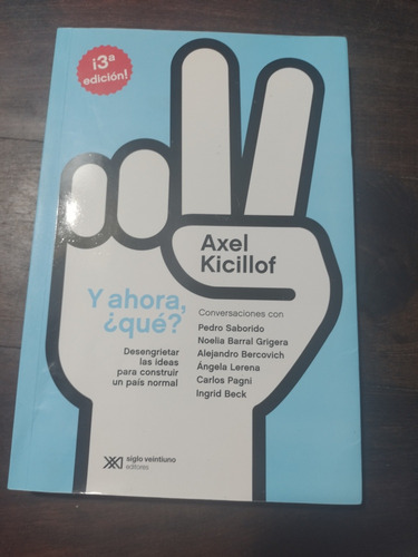 Y Ahora ¿qué? Axel Kicillof. Saborido Beck Siglo Xxi Olivos 