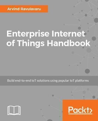 Enterprise Internet Of Things Handbook - Arvind Ravulavar...