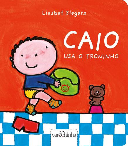 Caio usa o troninho, de Slegers, Liesbet. Série Série Caio descobre o mundo Editora Estúdio da Carochinha Produção Editorial Ltda - EPP,Clavis, capa mole em português, 2017