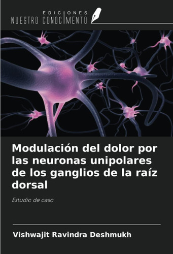Libro: Modulación Del Dolor Por Las Neuronas Unipolares De L