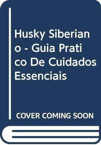 Husky Siberiano - Guia Pratico De Cuidados Essenciais