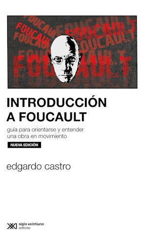 Introducción A Foucault - Castro Edgardo- Libro- Siglo X X I