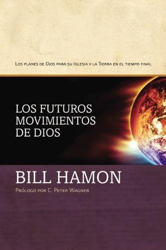 Los Futuros Movimientos De Dios: Los Planes De Dios Para...