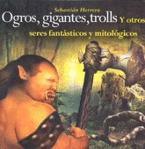 Libro Ogros, Gigantes, Trolls Y Otros Seres...