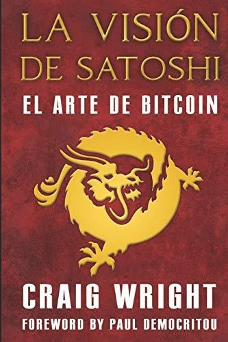 La Vision De Satoshi: El Arte De Bitcoin