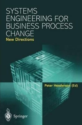 Systems Engineering For Business Process Change: New Dire...
