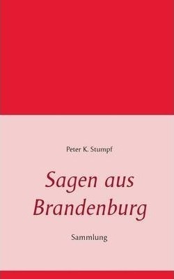 Sagen Aus Brandenburg - Peter K Stumpf (paperback)