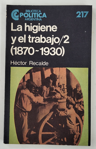 La Higiene Y El Trabajo 2 (1870-1930) - Héctor Recalde