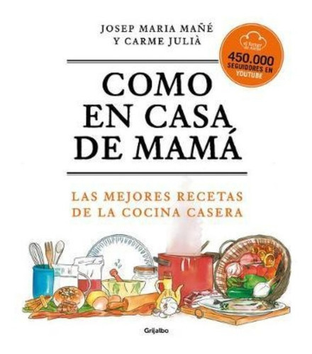 Como En Casa De Mama: Las Mejores Recetas De La Cocina Casera / Like At Mom\\'s Ho Use, De El Forner De Alella. Penguin Random House Grupo Editorial, Tapa Blanda En Español