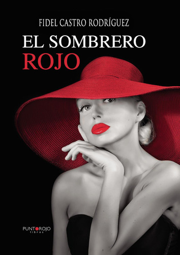 El Sombrero Rojo, De Castro Rodríguez , Fidel.., Vol. 1.0. Editorial Punto Rojo Libros S.l., Tapa Blanda, Edición 1.0 En Español, 2032