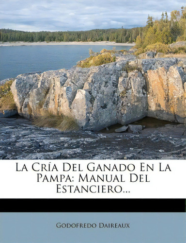 La Cria Del Ganado En La Pampa, De Godofredo Daireaux. Editorial Nabu Press, Tapa Blanda En Español