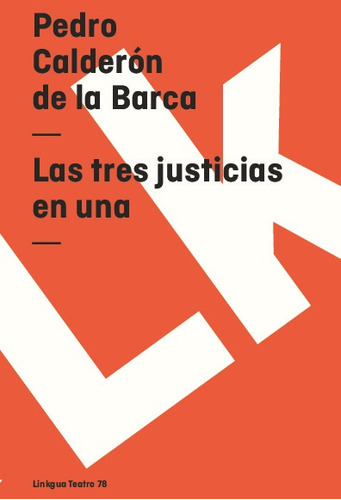 Las Tres Justicias En Una, De Pedro Calderón De La Barca. Editorial Linkgua Red Ediciones En Español