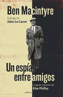 Un Espia Entre Amigos La Gran Traicion De Kim Philby (colec