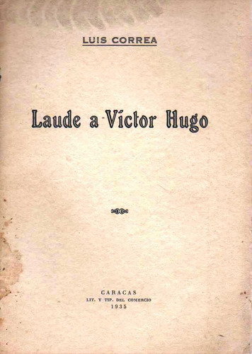 Laude A Victor Hugo Por  Luis Correa Caracas 1935
