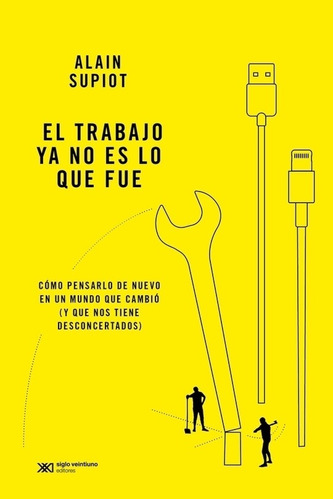 El Trabajo Ya No Es Lo Que Fue - Alain Supiot