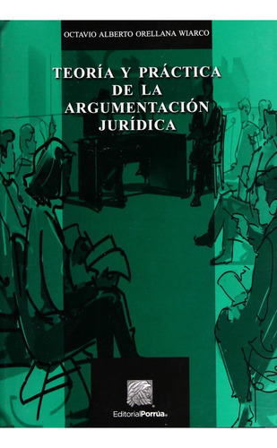 Teoría y práctica de la argumentación jurídica: No, de Orellana Wiarco, Octavio Alberto., vol. 1. Editorial Porrua, tapa pasta blanda, edición 2 en español, 2020