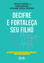 Comprar Decifre E Fortaleça Seu Filho: Tudo O Que Você Precisa Saber Para Entender O Seu Filho E Prepará-lo Para O Sucesso