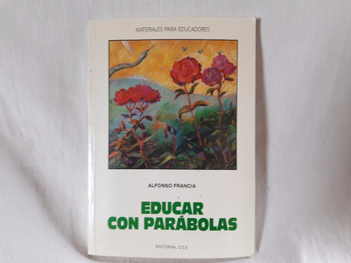 Educar Con Parabolas Alfonso Francia Ed. Ccs