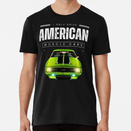 Remera I Only Drive American Muscle Cars Camaro Apple Algodo