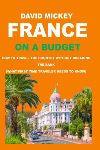 Libro: France On A Budget: How To Travel The Country Without