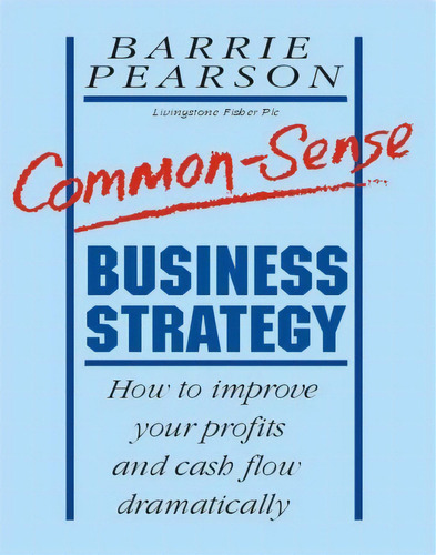 Estrategia De Negocios Con Sentido Comun Como Mejorar Sus Ut, De Pearson, Barrie. Serie N/a, Vol. Volumen Unico. Editorial Macchi, Tapa Blanda, Edición 1 En Español, 1993