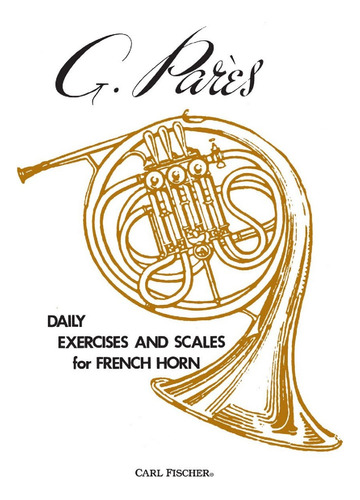 G. Parés: Daily Exercises And Scales For French Horn.