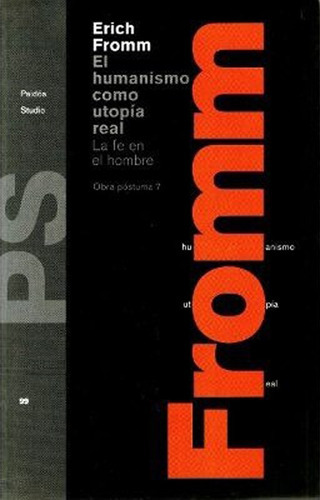 EL HUMANISMO COMO UTOPIA REAL - ERICH FROMM, de Erich Fromm. Editorial PAIDÓS en español