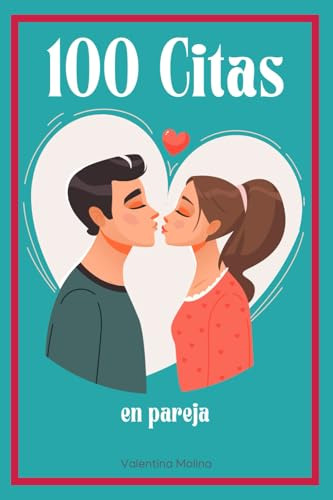 100 Citas En Pareja: Ideas De Citas Para Conocer Mejor A Tu