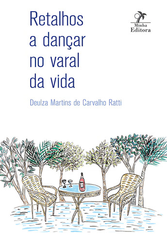 Retalhos a dançar no varal da vida, de Ratti, Deulza Martins de Carvalho. Editorial Minha Editora, capa mole em português, 2015