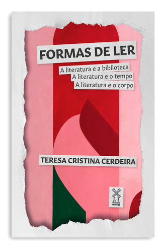 Formas de ler: A literatura e a biblioteca, a literatura e o tempo, a literatura e o corpo, de Cristina Cerdeira, Teresa. Editora Moinhos Ltda, capa mole em português, 2020