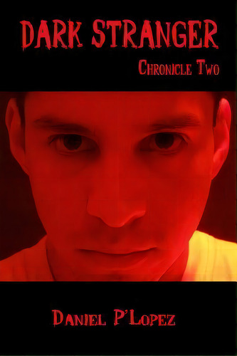 Dark Stranger : Dark Chronicle Ii, De Daniel P'lopez. Editorial Createspace Independent Publishing Platform, Tapa Blanda En Inglés