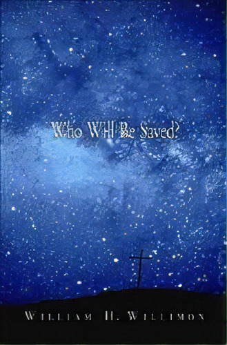 Who Will Be Saved?, De William H. Willimon. Editorial Abingdon Press, Tapa Blanda En Inglés