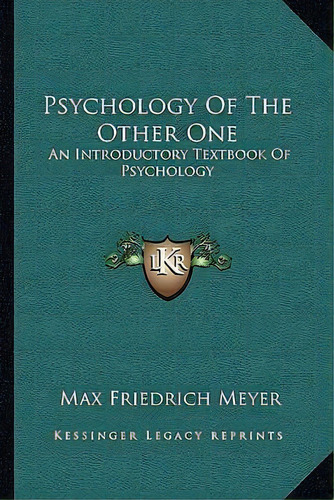 Psychology Of The Other One : An Introductory Textbook Of Psychology, De Max Friedrich Meyer. Editorial Kessinger Publishing, Tapa Dura En Inglés