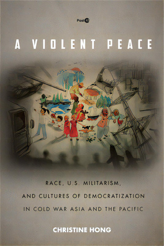 A Violent Peace: Race, U.s. Militarism, And Cultures Of Democratization In Cold War Asia And The ..., De Hong, Christine. Editorial Stanford Univ Pr, Tapa Dura En Inglés