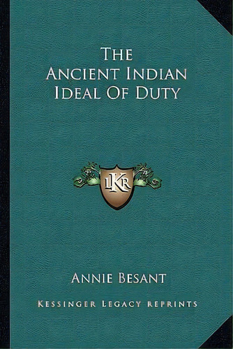 The Ancient Indian Ideal Of Duty, De Annie Besant. Editorial Kessinger Publishing, Tapa Blanda En Inglés