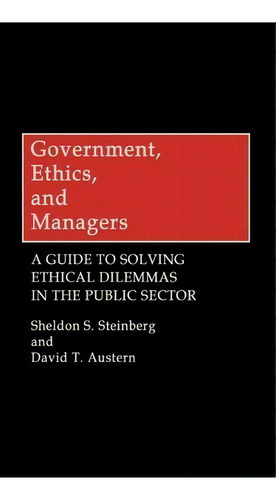 Government, Ethics, And Managers, De Sheldon S. Steinberg. Editorial Abc Clio, Tapa Dura En Inglés