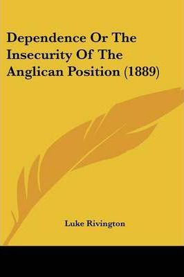 Libro Dependence Or The Insecurity Of The Anglican Positi...