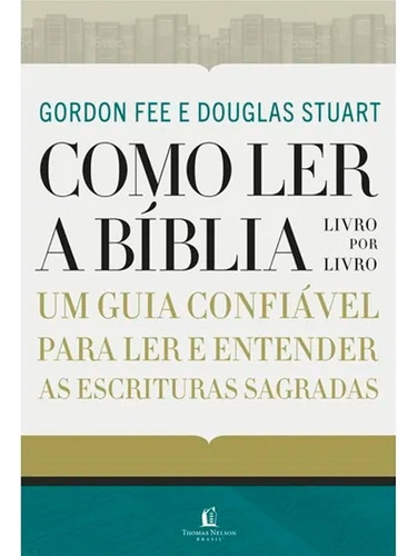 Livro Como Ler A Bíblia Livro Por Livro de Gordon Fee e Douglas Stuart Edição 1 Em português 2020 Editora Thomas Nelson Brasil