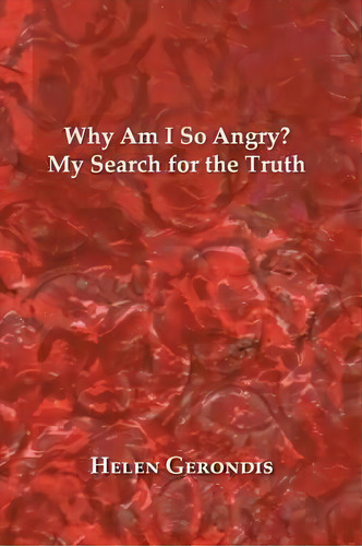 Why Am I So Angry?, De Helen Gerondis. Editorial Balboa Press Au, Tapa Blanda En Inglés