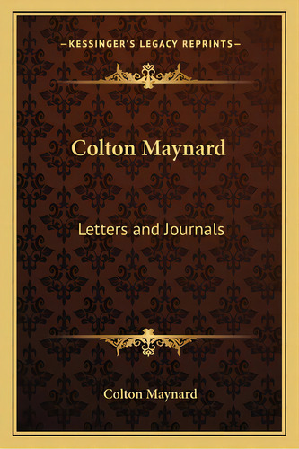 Colton Maynard: Letters And Journals, De Maynard, Colton. Editorial Kessinger Pub Llc, Tapa Blanda En Inglés